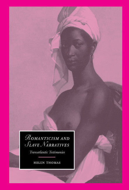 Romanticism and Slave Narratives; Transatlantic Testimonies (Hardback) 9780521662345