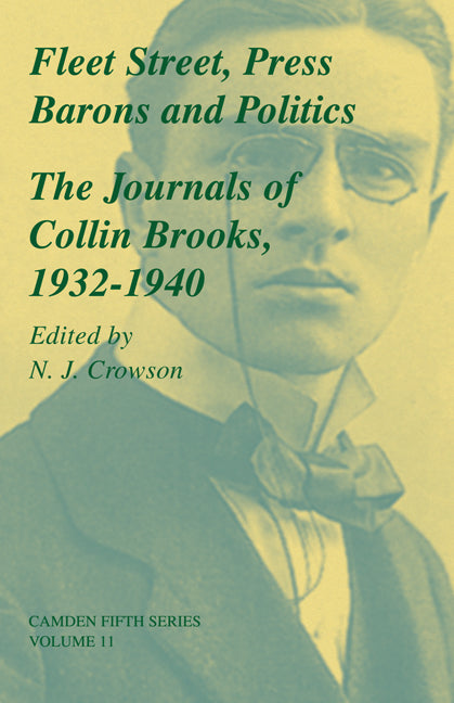 Fleet Street, Press Barons and Politics; The Journals of Collin Brooks, 1932–1940 (Hardback) 9780521662390