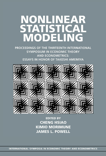 Nonlinear Statistical Modeling; Proceedings of the Thirteenth International Symposium in Economic Theory and Econometrics: Essays in Honor of Takeshi Amemiya (Hardback) 9780521662468