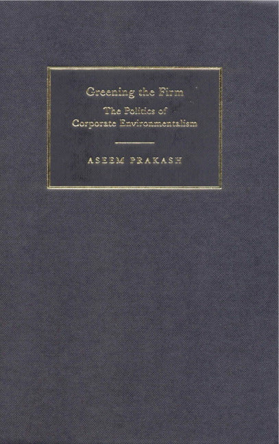 Greening the Firm; The Politics of Corporate Environmentalism (Hardback) 9780521662499