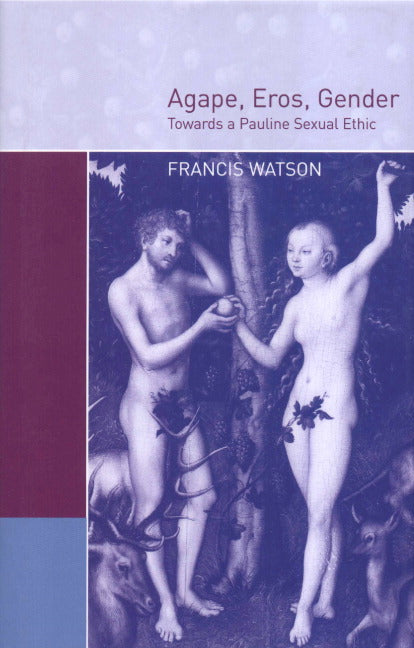 Agape, Eros, Gender; Towards a Pauline Sexual Ethic (Hardback) 9780521662635