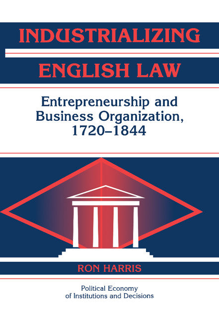 Industrializing English Law; Entrepreneurship and Business Organization, 1720–1844 (Hardback) 9780521662758