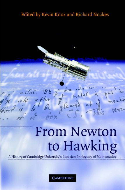 From Newton to Hawking; A History of Cambridge University's Lucasian Professors of Mathematics (Hardback) 9780521663106