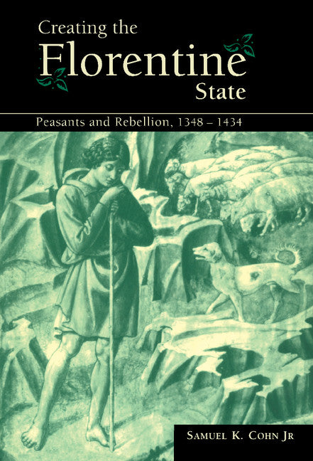 Creating the Florentine State; Peasants and Rebellion, 1348–1434 (Hardback) 9780521663373