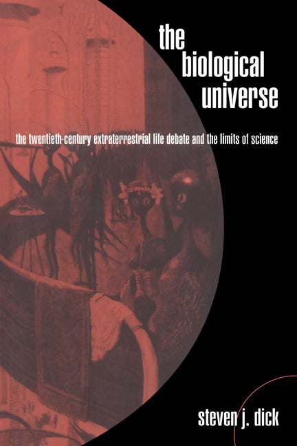 The Biological Universe; The Twentieth Century Extraterrestrial Life Debate and the Limits of Science (Paperback) 9780521663618