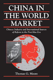 China in the World Market; Chinese Industry and International Sources of Reform in the Post-Mao Era (Hardback) 9780521662833