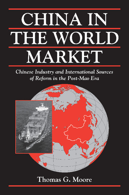China in the World Market; Chinese Industry and International Sources of Reform in the Post-Mao Era (Paperback) 9780521664424