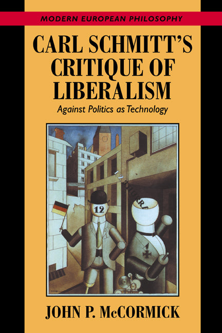 Carl Schmitt's Critique of Liberalism; Against Politics as Technology (Paperback) 9780521664578