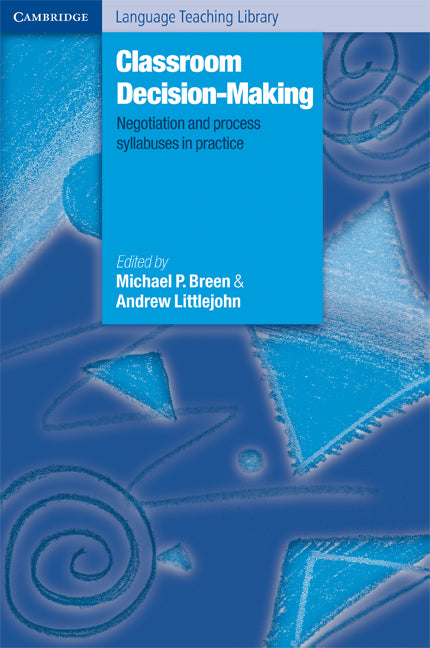 Classroom Decision-Making; Negotiation and Process Syllabuses in Practice (Paperback) 9780521666145