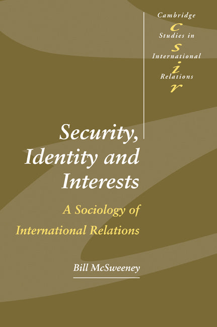 Security, Identity and Interests; A Sociology of International Relations (Paperback) 9780521666305