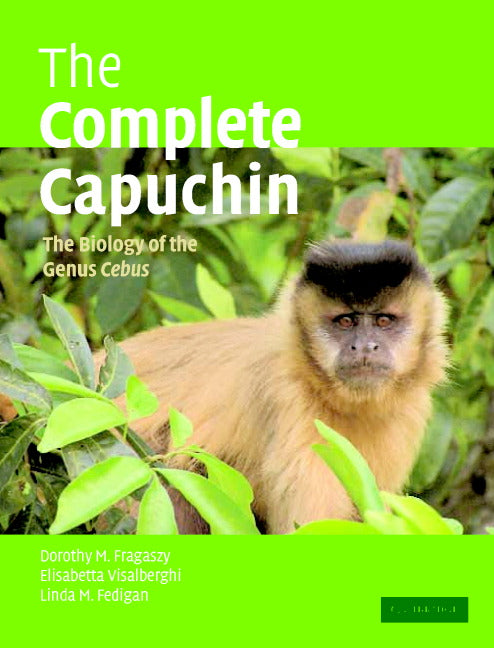 The Complete Capuchin; The Biology of the Genus Cebus (Paperback) 9780521667685