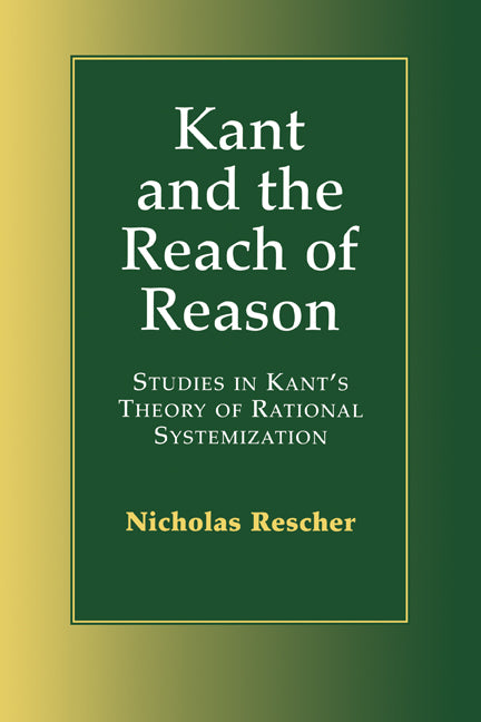 Kant and the Reach of Reason; Studies in Kant's Theory of Rational Systematization (Paperback) 9780521667913