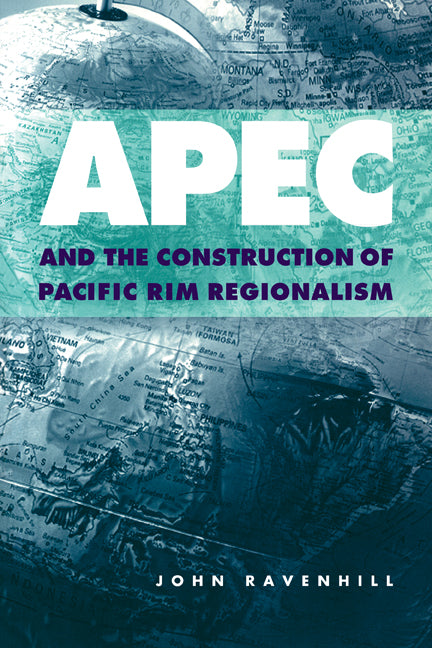 APEC and the Construction of Pacific Rim Regionalism (Paperback) 9780521667975