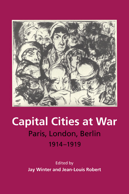 Capital Cities at War; Paris, London, Berlin 1914–1919 (Paperback) 9780521668149