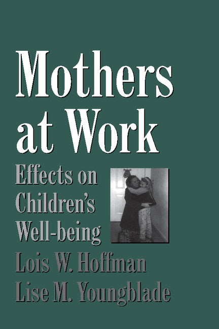 Mothers at Work; Effects on Children's Well-Being (Paperback) 9780521668965