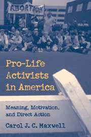 Pro-Life Activists in America; Meaning, Motivation, and Direct Action (Hardback) 9780521660440