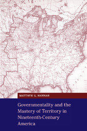 Governmentality and the Mastery of Territory in Nineteenth-Century America (Hardback) 9780521660334
