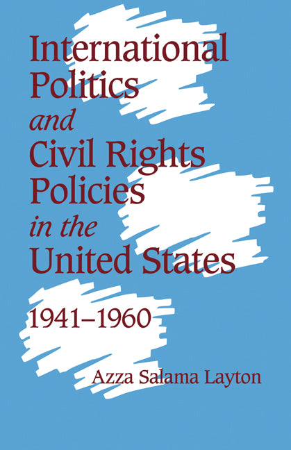 International Politics and Civil Rights Policies in the United States, 1941–1960 (Paperback) 9780521669764
