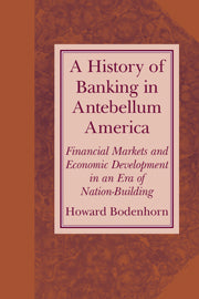 A History of Banking in Antebellum America; Financial Markets and Economic Development in an Era of Nation-Building (Hardback) 9780521662857