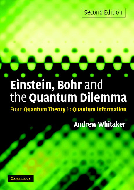 Einstein, Bohr and the Quantum Dilemma; From Quantum Theory to Quantum Information (Paperback) 9780521671026