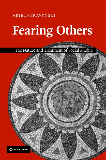 Fearing Others; The Nature and Treatment of Social Phobia (Paperback) 9780521671088