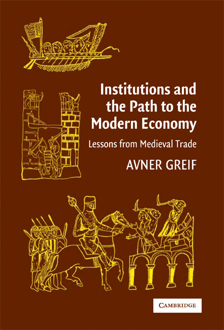 Institutions and the Path to the Modern Economy; Lessons from Medieval Trade (Paperback) 9780521671347
