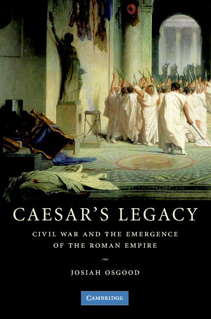 Caesar's Legacy; Civil War and the Emergence of the Roman Empire (Paperback) 9780521671774