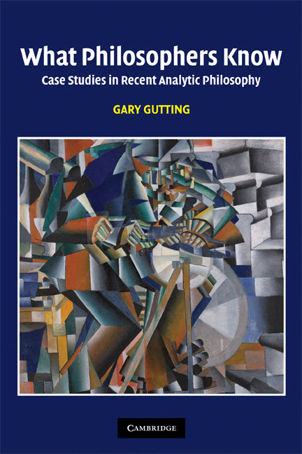 What Philosophers Know; Case Studies in Recent Analytic Philosophy (Paperback) 9780521672221