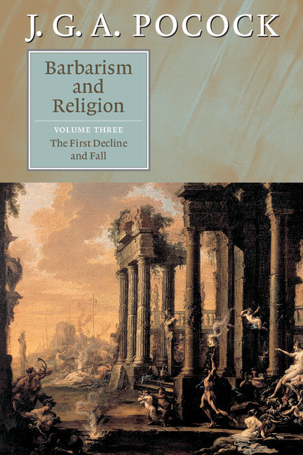 Barbarism and Religion: Volume 3, The First Decline and Fall (Paperback) 9780521672337