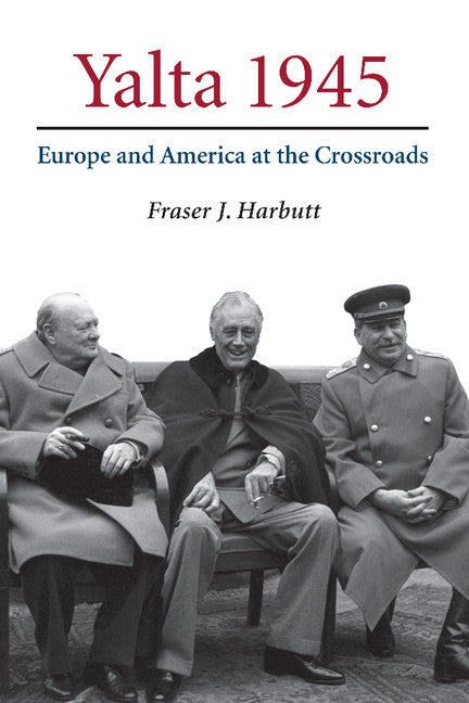 Yalta 1945; Europe and America at the Crossroads (Paperback) 9780521673112