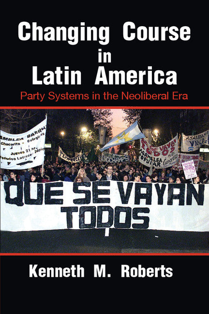 Changing Course in Latin America; Party Systems in the Neoliberal Era (Paperback) 9780521673266