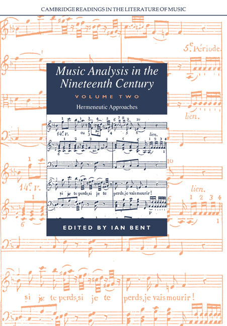 Music Analysis in the Nineteenth Century: Volume 2, Hermeneutic Approaches (Paperback) 9780521673471