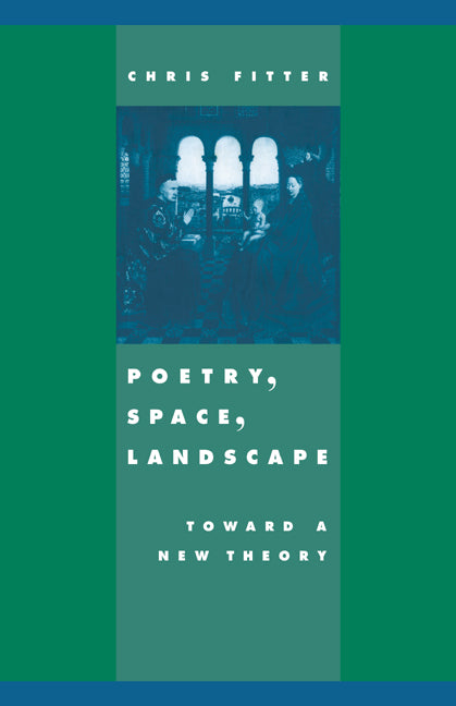 Poetry, Space, Landscape; Toward a New Theory (Paperback) 9780521673495