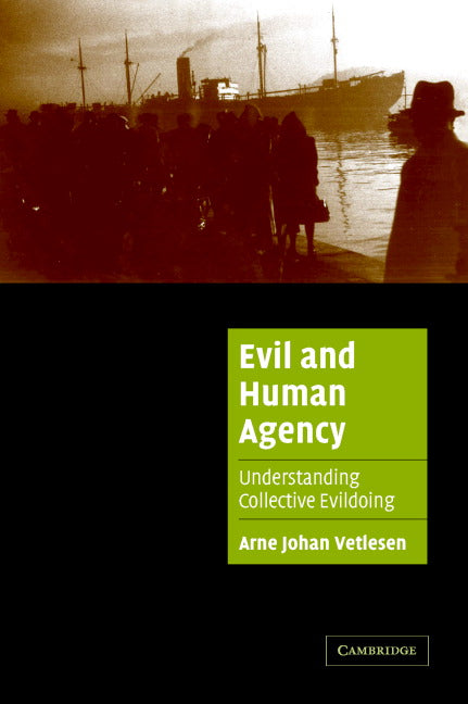 Evil and Human Agency; Understanding Collective Evildoing (Paperback) 9780521673570