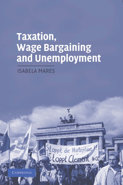 Taxation, Wage Bargaining, and Unemployment (Paperback) 9780521674119