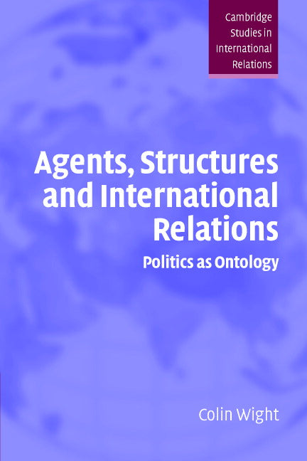 Agents, Structures and International Relations; Politics as Ontology (Paperback) 9780521674164