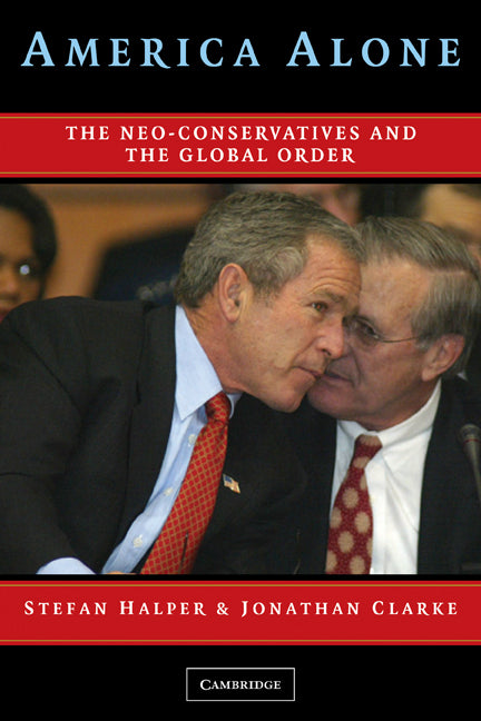 America Alone; The Neo-Conservatives and the Global Order (Paperback) 9780521674607