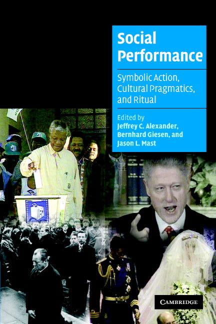 Social Performance; Symbolic Action, Cultural Pragmatics, and Ritual (Paperback) 9780521674621