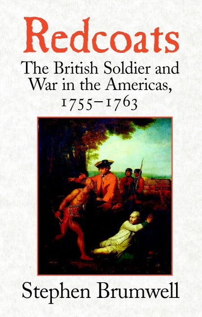 Redcoats; The British Soldier and War in the Americas, 1755–1763 (Paperback) 9780521675383