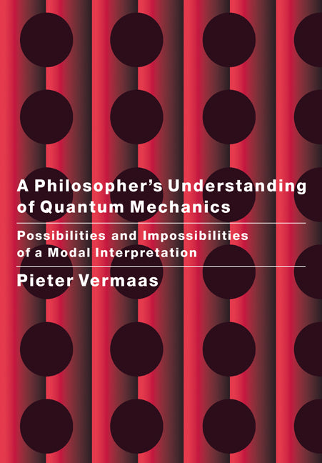 A Philosopher's Understanding of Quantum Mechanics; Possibilities and Impossibilities of a Modal Interpretation (Paperback) 9780521675673