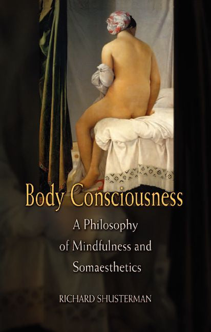 Body Consciousness; A Philosophy of Mindfulness and Somaesthetics (Paperback) 9780521675871