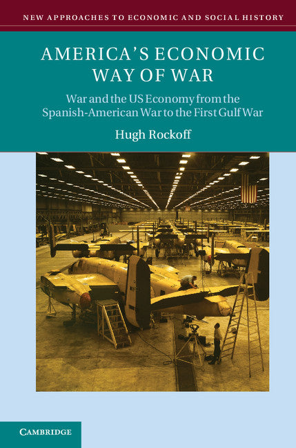 America's Economic Way of War; War and the US Economy from the Spanish-American War to the Persian Gulf War (Paperback) 9780521676731