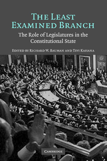 The Least Examined Branch; The Role of Legislatures in the Constitutional State (Paperback) 9780521676823