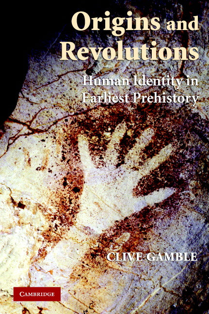 Origins and Revolutions; Human Identity in Earliest Prehistory (Paperback) 9780521677493