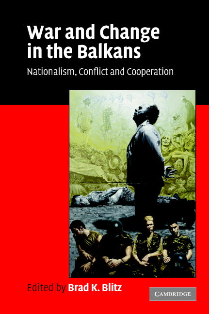 War and Change in the Balkans; Nationalism, Conflict and Cooperation (Paperback) 9780521677738