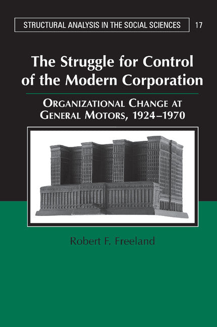 The Struggle for Control of the Modern Corporation; Organizational Change at General Motors, 1924–1970 (Paperback) 9780521677912