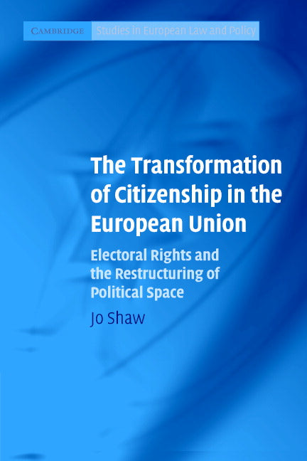 The Transformation of Citizenship in the European Union; Electoral Rights and the Restructuring of Political Space (Paperback) 9780521677943