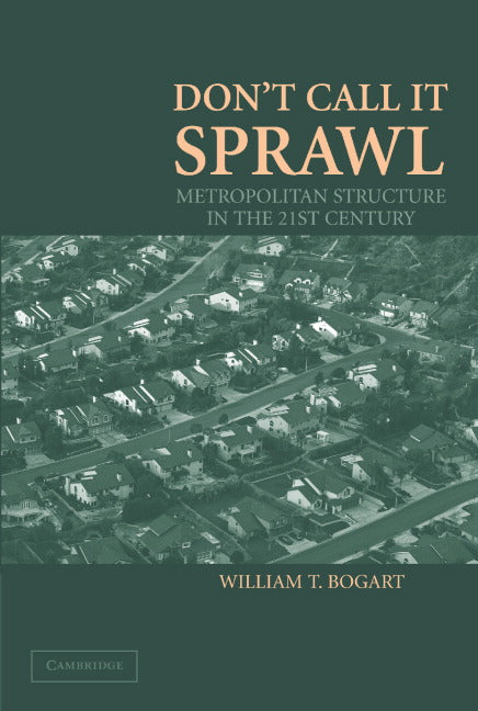 Don't Call It Sprawl; Metropolitan Structure in the 21st Century (Paperback) 9780521678032