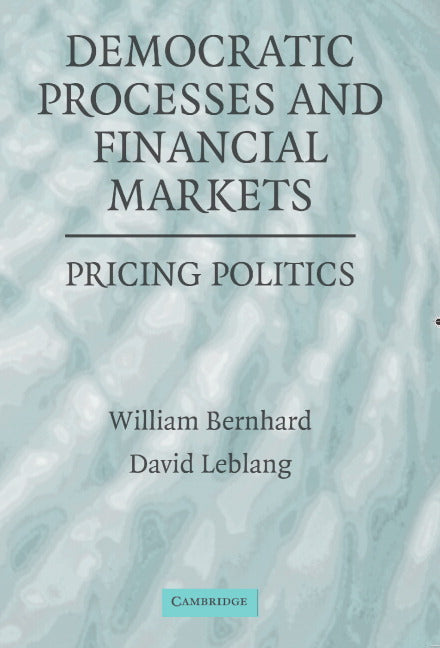 Democratic Processes and Financial Markets; Pricing Politics (Paperback) 9780521678384