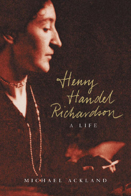 Henry Handel Richardson; A Life (Paperback) 9780521678643